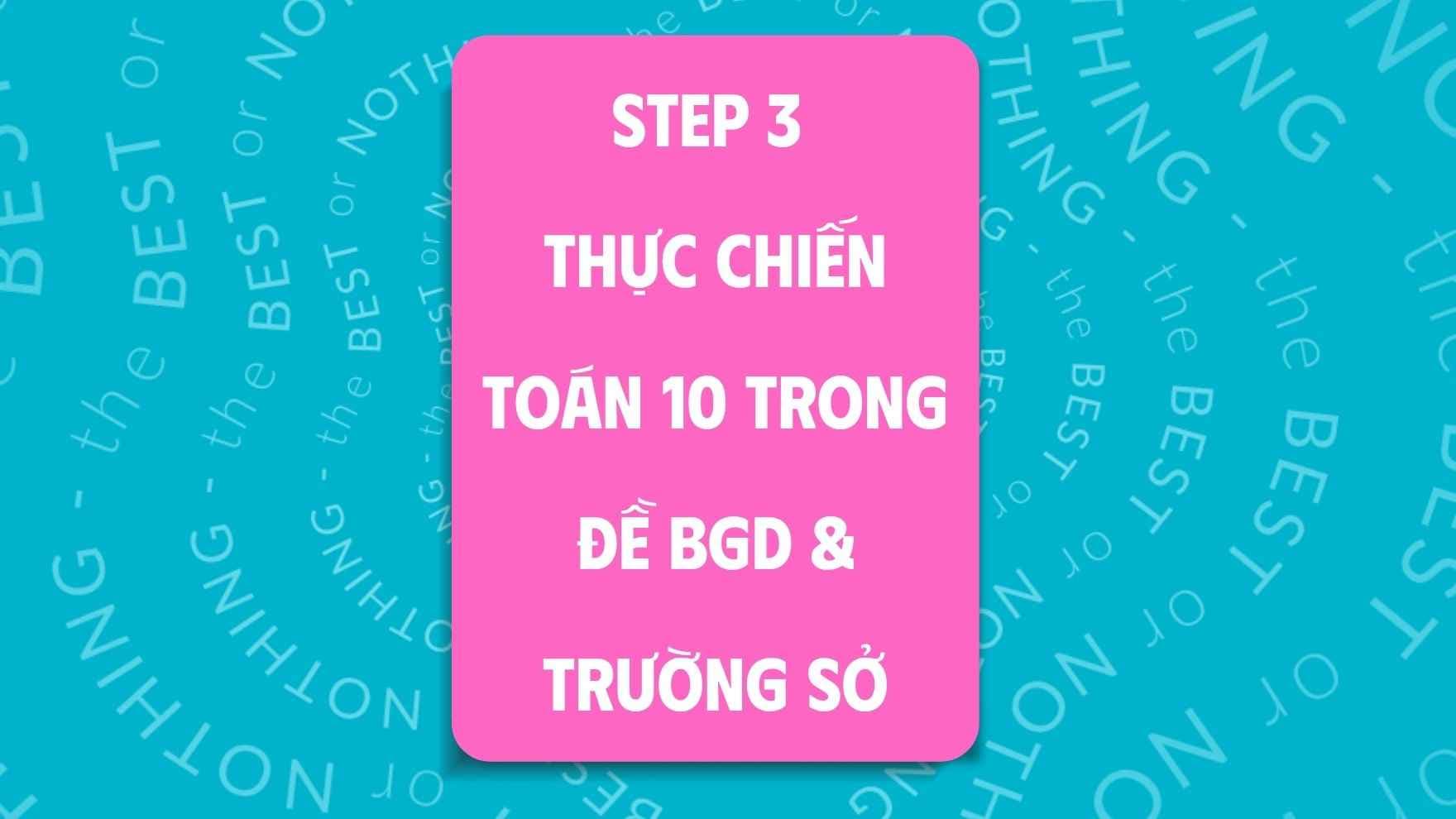 STEP 3 | Thực chiến Toán 10 trong đề BGD & Trường Sở