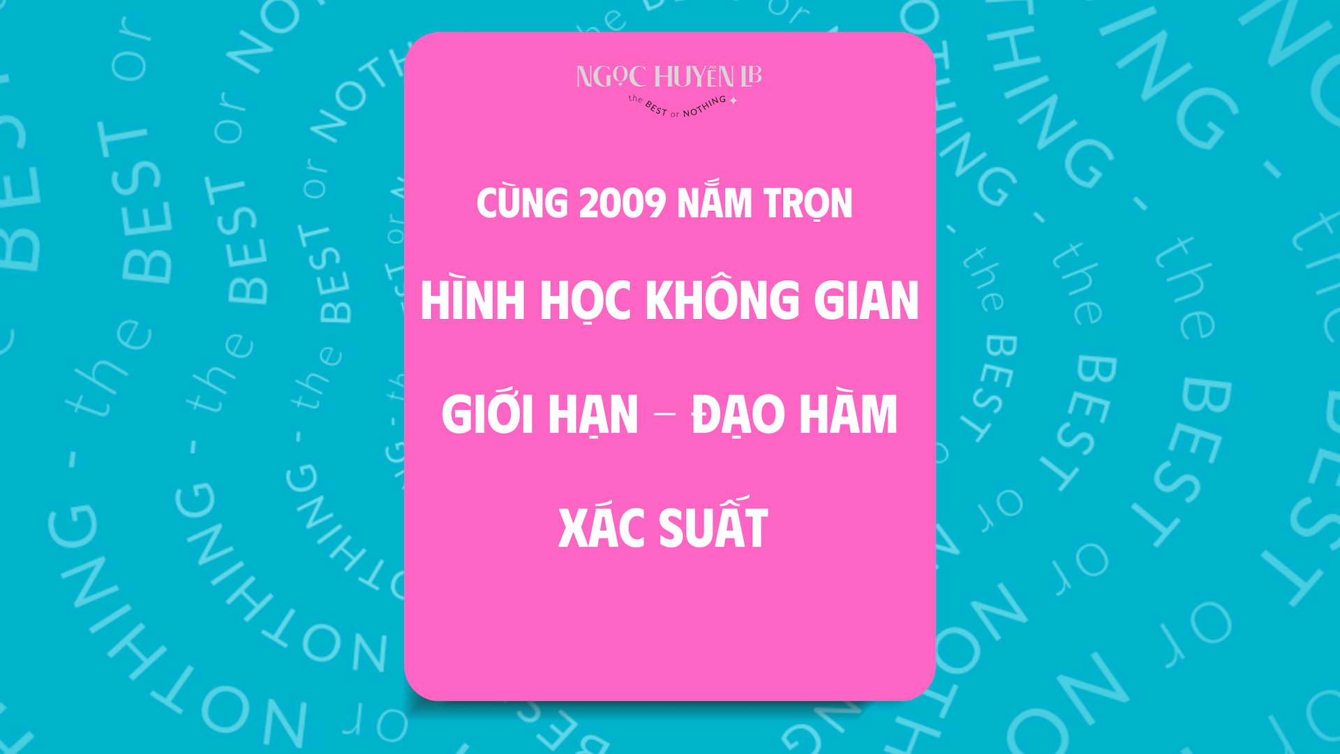 Nắm trọn Hình học không gian - Giới hạn - Đạo hàm - Xác suất