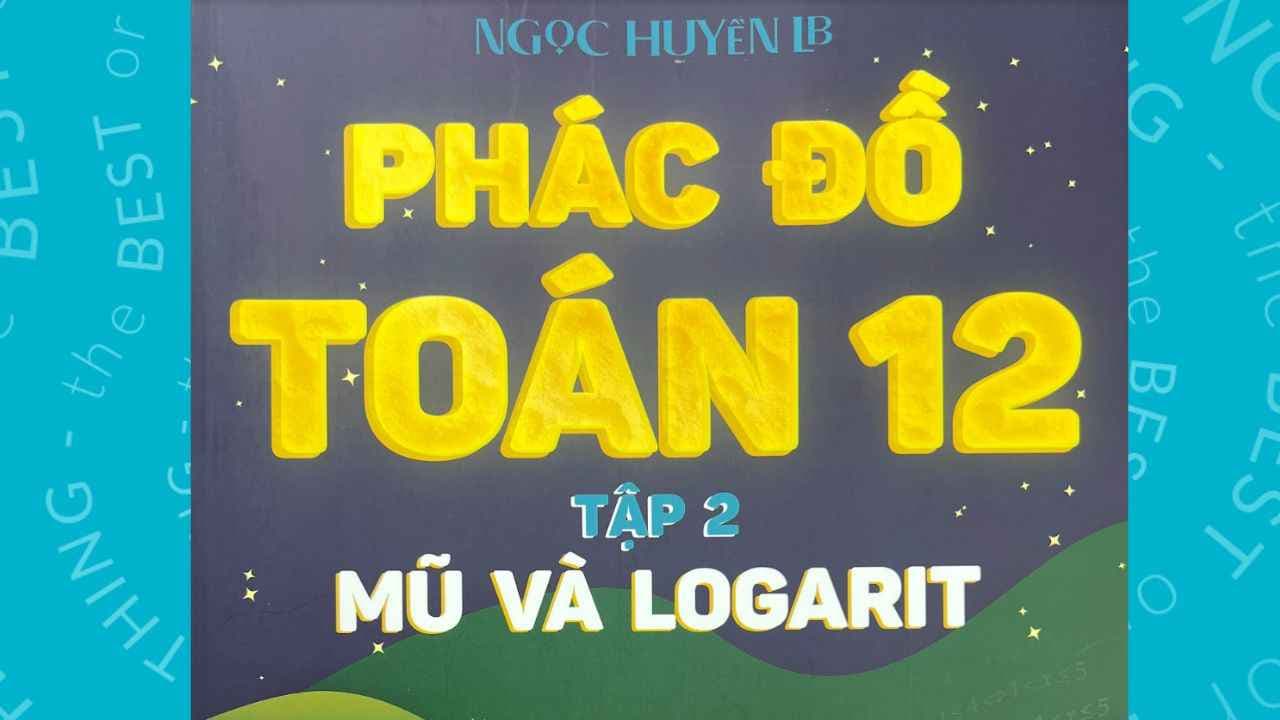 PHÁC ĐỒ TOÁN 12 | MŨ - LOGARIT